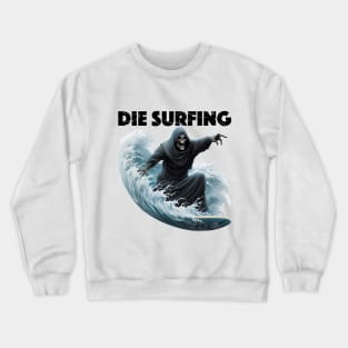 Grim Reaper Surfing - Die Surfing (Black Lettering) Crewneck Sweatshirt